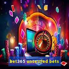 bet365 unsettled bets